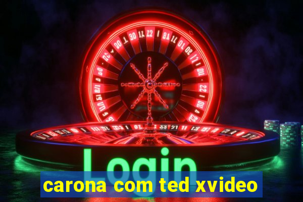 carona com ted xvideo